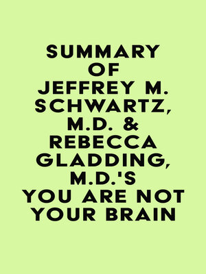 cover image of Summary of Jeffrey M. Schwartz, M.D. & Rebecca Gladding, M.D.'s You Are Not Your Brain